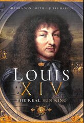Louis XIV, the Real Sun King kaina ir informacija | Istorinės knygos | pigu.lt