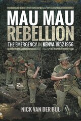 Mau Mau Rebellion: The Emergency in Kenya 1952 - 1956 kaina ir informacija | Istorinės knygos | pigu.lt