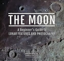 Moon: A Beginner's Guide to Lunar Features and Photography kaina ir informacija | Knygos apie meną | pigu.lt