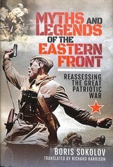 Myths and Legends of the Eastern Front: Reassessing the Great Patriotic War kaina ir informacija | Istorinės knygos | pigu.lt