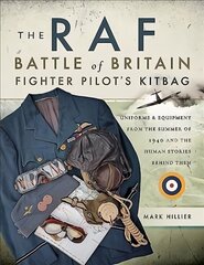 RAF Battle of Britain Fighter Pilots' Kitbag: The Ultimate Guide to the Uniforms, Arms and Equipment from the Summer of 1940 kaina ir informacija | Istorinės knygos | pigu.lt