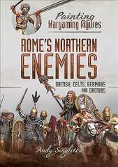 Painting Wargaming Figures - Rome's Northern Enemies: British, Celts, Germans and Dacians kaina ir informacija | Lavinamosios knygos | pigu.lt