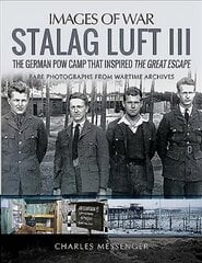 Stalag Luft III: Rare Photographs from Wartime Archives цена и информация | Исторические книги | pigu.lt