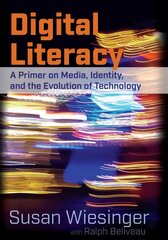 Digital Literacy: A Primer on Media, Identity, and the Evolution of Technology New edition цена и информация | Пособия по изучению иностранных языков | pigu.lt