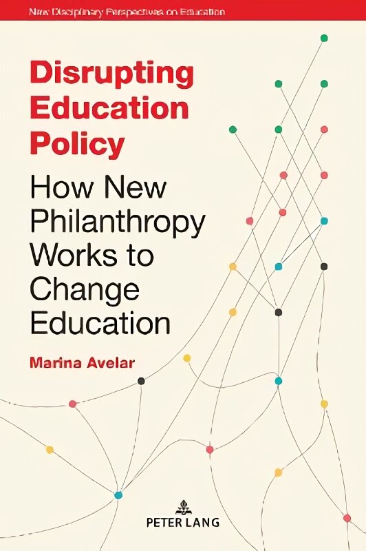 Disrupting Education Policy: How New Philanthropy Works to Change Education New edition цена и информация | Socialinių mokslų knygos | pigu.lt