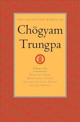 Collected Works of Choegyam Trungpa, Volume 10: Work, Sex, Money - Mindfulness in Action - Devotion and Crazy Wisdom - Selected Writings цена и информация | Духовная литература | pigu.lt