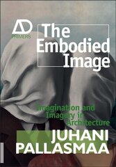 Embodied Image - Imagination and Imagery in Architecture: Imagination and Imagery in Architecture kaina ir informacija | Knygos apie architektūrą | pigu.lt