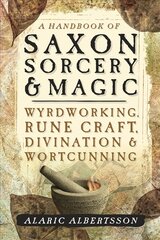 Handbook of Saxon Sorcery and Magic: Wyrdworking, Rune Craft, Divination and Wortcunning цена и информация | Самоучители | pigu.lt