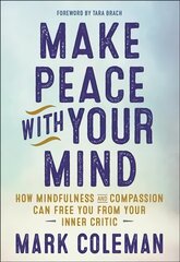 Make Peace with Your Mind: How Mindfulness and Compassion Can Free You from Your Inner Critic kaina ir informacija | Saviugdos knygos | pigu.lt