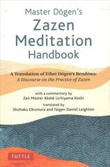Master Dogen's Zazen Meditation Handbook: A Translation of Eihei Dogen's Bendowa: A Discourse on the Practice of Zazen цена и информация | Духовная литература | pigu.lt