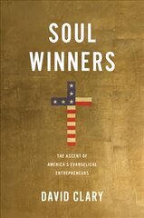 Soul Winners: The Ascent of America's Evangelical Entrepreneurs kaina ir informacija | Istorinės knygos | pigu.lt