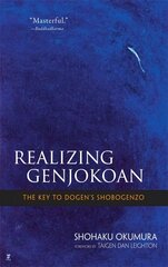 Realising Genjokoan: The Key to Dogen's Shobogenzo Annotated edition цена и информация | Духовная литература | pigu.lt