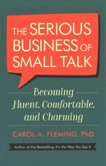 Serious Business of Small Talk: Becoming Fluent, Comfortable, and Charming kaina ir informacija | Ekonomikos knygos | pigu.lt