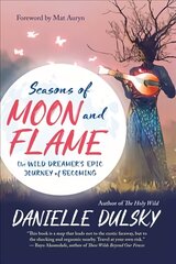 Seasons of Moon and Flame: The Wild Dreamer's Epic Journey of Becoming цена и информация | Самоучители | pigu.lt