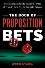 Book of Proposition Bets: Using Mathematics to Reveal the Odds of Friendly (and Not-So-Friendly) Wagers цена и информация | Книги по экономике | pigu.lt