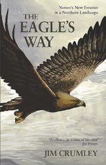 Eagle's Way: Nature's New Frontier in a Northern Landscape цена и информация | Книги о питании и здоровом образе жизни | pigu.lt