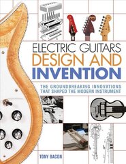 Electric Guitars Design and Invention: The Groundbreaking Innovations That Shaped the Modern Instrument kaina ir informacija | Knygos apie meną | pigu.lt