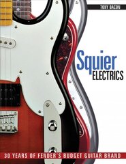 Squier Electrics: 30 Years of Fender's Budget Guitar Brand цена и информация | Книги об искусстве | pigu.lt