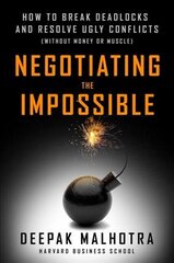 Negotiating the Impossible: How to Break Deadlocks and Resolve Ugly Conflicts (without Money or Muscle) цена и информация | Книги по экономике | pigu.lt