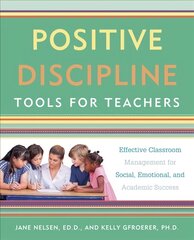 Positive Discipline Tools for Teachers: Effective Classroom Management for Social, Emotional, and Academic Success цена и информация | Книги по социальным наукам | pigu.lt