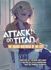 Attack On Titan: The Harsh Mistress Of The City, Part 2, Part 2 kaina ir informacija | Fantastinės, mistinės knygos | pigu.lt