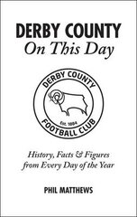 Derby County On This Day: History, Facts & Figures from Every Day of the Year kaina ir informacija | Knygos apie sveiką gyvenseną ir mitybą | pigu.lt