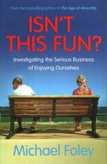 Isn't This Fun?: Investigating the Serious Business of Enjoying Ourselves Paperback Original цена и информация | Исторические книги | pigu.lt