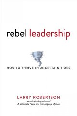 Rebel Leadership: How to Thrive in Uncertain Times kaina ir informacija | Ekonomikos knygos | pigu.lt