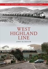 West Highland Line Great Railway Journeys Through Time: Great Railway Journeys Through Time UK ed. kaina ir informacija | Kelionių vadovai, aprašymai | pigu.lt