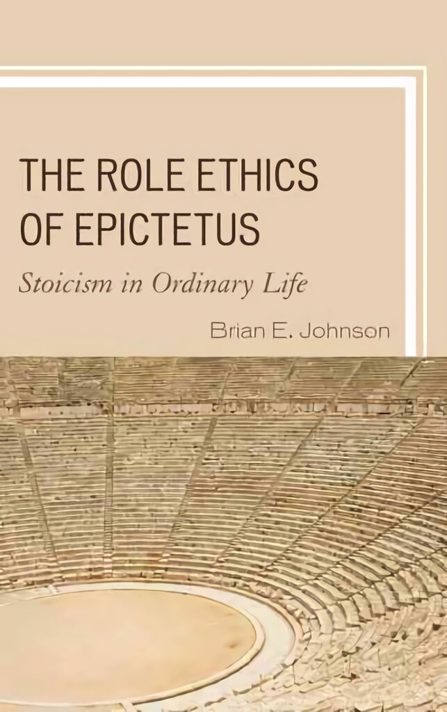 Role Ethics of Epictetus: Stoicism in Ordinary Life kaina ir informacija | Istorinės knygos | pigu.lt