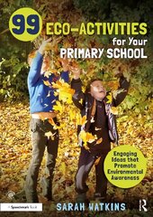 99 Eco-Activities for Your Primary School: Engaging Ideas that Promote Environmental Awareness kaina ir informacija | Socialinių mokslų knygos | pigu.lt