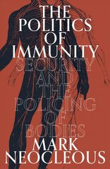 Politics of Immunity: Security and the Policing of Bodies kaina ir informacija | Socialinių mokslų knygos | pigu.lt