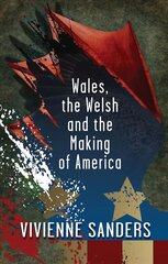 Wales, the Welsh and the Making of America kaina ir informacija | Istorinės knygos | pigu.lt