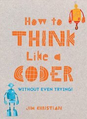 How to Think Like a Coder: Without Even Trying kaina ir informacija | Ekonomikos knygos | pigu.lt