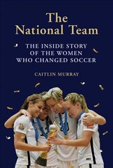 National Team: The Inside Story of the Women Who Changed Soccer цена и информация | Книги о питании и здоровом образе жизни | pigu.lt