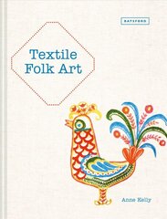 Textile Folk Art: Design, Techniques and Inspiration in Mixed-Media Textile цена и информация | Книги об искусстве | pigu.lt