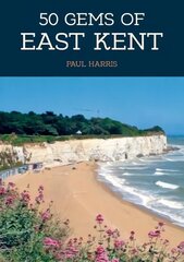50 Gems of East Kent: The History & Heritage of the Most Iconic Places kaina ir informacija | Knygos apie sveiką gyvenseną ir mitybą | pigu.lt
