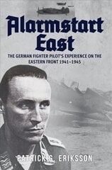 Alarmstart East: The German Fighter Pilot's Experience on the Eastern Front 1941-1945 kaina ir informacija | Istorinės knygos | pigu.lt