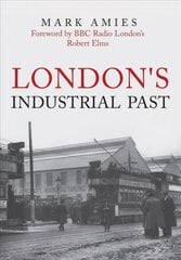 London's Industrial Past цена и информация | Исторические книги | pigu.lt