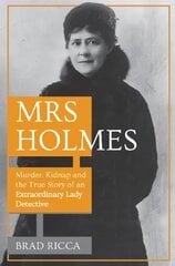 Mrs Holmes: Murder, Kidnap and the True Story of an Extraordinary Lady Detective kaina ir informacija | Biografijos, autobiografijos, memuarai | pigu.lt