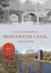 Bridgewater Canal Through Time UK ed. kaina ir informacija | Knygos apie sveiką gyvenseną ir mitybą | pigu.lt