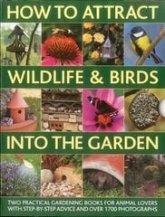 How to Attract Wildlife & Birds into the Garden: A Practical Gardener's Guide for Animal Lovers, Including Planting Advice, Designs and 90 Step-by-step Projects, with 1700 Photographs kaina ir informacija | Knygos apie sodininkystę | pigu.lt