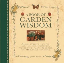 Book of Garden Wisdom: Organic Gardening Hints, Tips and Folklore from Yesteryear, from Companion Planting to Compost kaina ir informacija | Knygos apie sodininkystę | pigu.lt