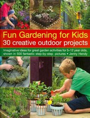 Fun Gardening for Kids: Imaginative Ideas for Great Activities for 5-12 Year Olds, Shown in 500 Fantastic Step-by-step Pictures цена и информация | Книги для подростков и молодежи | pigu.lt