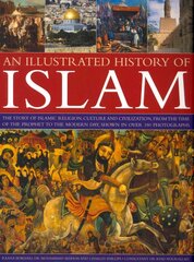 Illustrated History of Islam: the Story of Islamic Religion, Culture and Civilization, from the Time of the Prophet to the Modern Day, Shown in Over 180 Photographs цена и информация | Духовная литература | pigu.lt