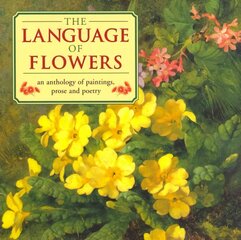 Language of Flowers: An Anthology of Flowers in Paintings, Prose and Poetry kaina ir informacija | Apsakymai, novelės | pigu.lt