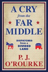 Cry From the Far Middle: Dispatches from a Divided Land Main цена и информация | Книги по социальным наукам | pigu.lt