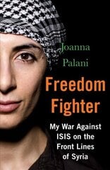 Freedom Fighter: My War Against ISIS on the Frontlines of Syria Main kaina ir informacija | Biografijos, autobiografijos, memuarai | pigu.lt