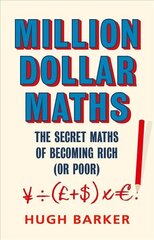 Million Dollar Maths: The Secret Maths of Becoming Rich (or Poor) Main kaina ir informacija | Ekonomikos knygos | pigu.lt