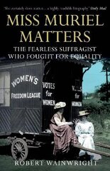 Miss Muriel Matters: The fearless suffragist who fought for equality Main цена и информация | Биографии, автобиографии, мемуары | pigu.lt